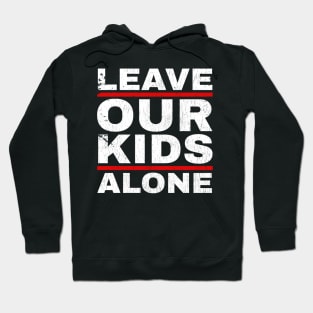 Leave Our Kids Alone - Fathers Day Hoodie